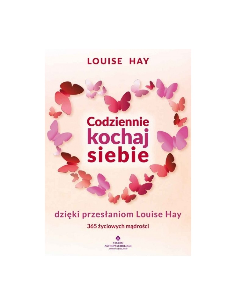 Codziennie kochaj siebie dzięki przesłaniom Louise Hay