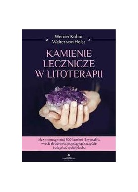 Kamienie lecznicze w litoterapii Walter von Holst Werner Kühni