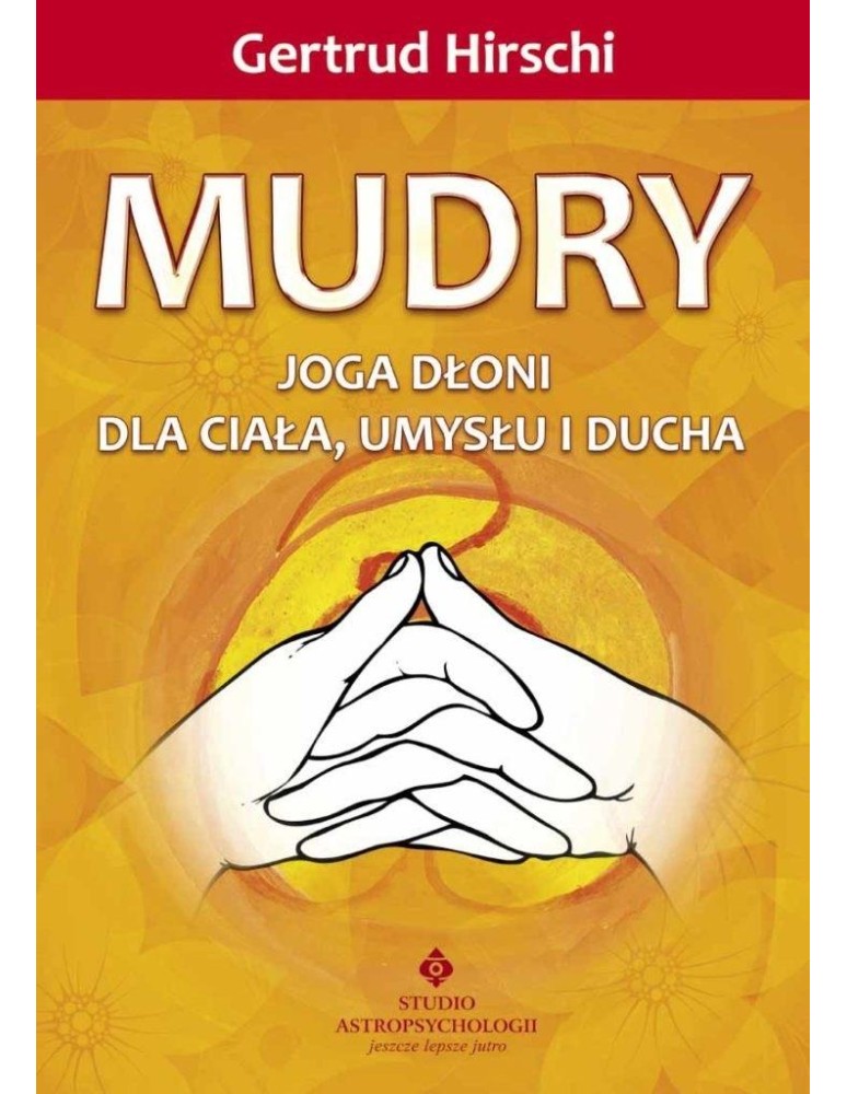 Mudry – joga dłoni dla ciała, umysłu i ducha Gertrud Hirschi