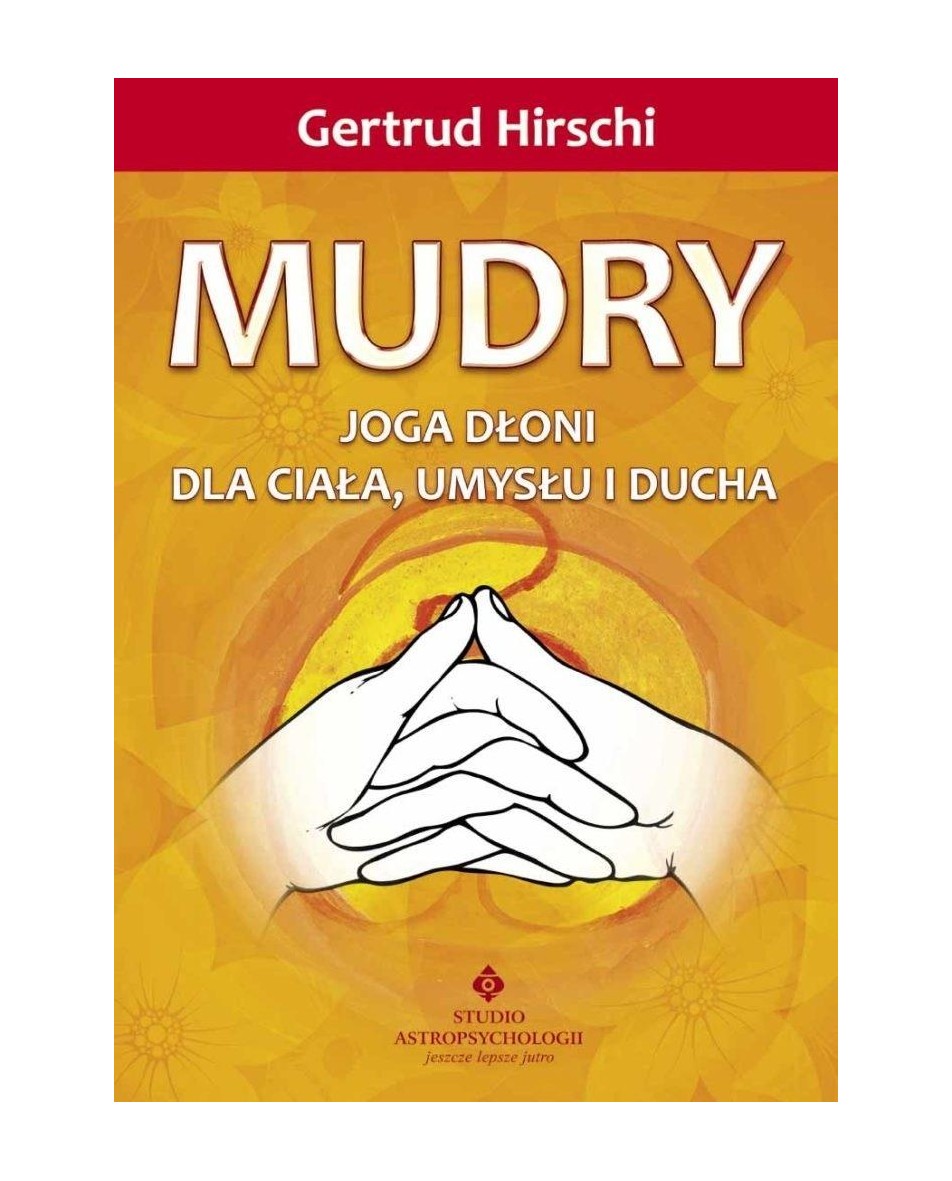 Mudry – joga dłoni dla ciała, umysłu i ducha Gertrud Hirschi