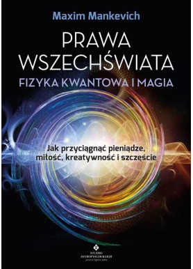 Prawa wszechświata – fizyka kwantowa i magia Maxim Mankevich