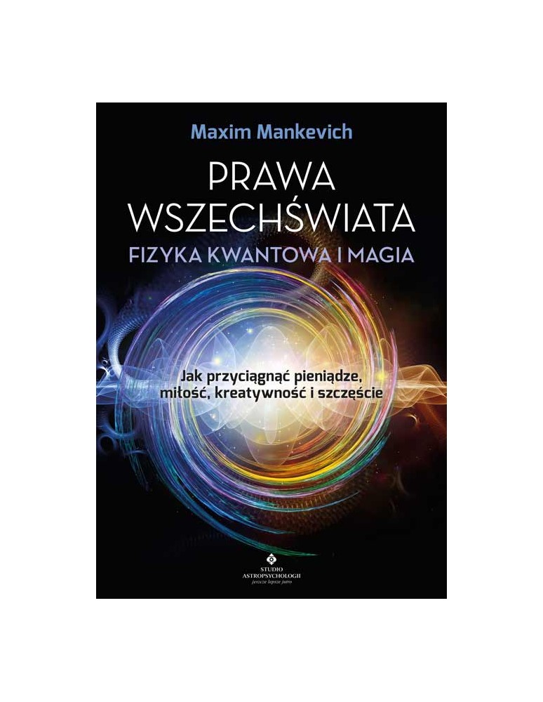 Prawa wszechświata – fizyka kwantowa i magia Maxim Mankevich