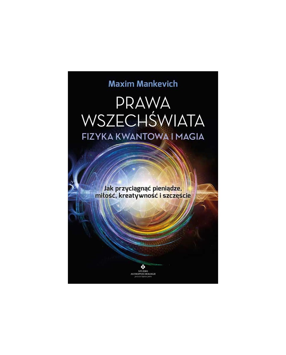 Prawa wszechświata – fizyka kwantowa i magia Maxim Mankevich