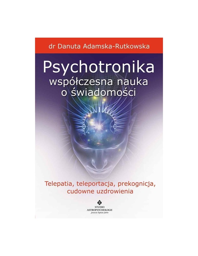 Psychotronika – współczesna nauka o świadomości dr Danuta Adamska-Rutkowska