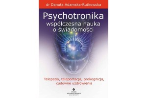 Psychotronika – współczesna nauka o świadomości dr Danuta Adamska-Rutkowska