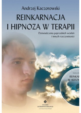 Reinkarnacja i hipnoza w terapii Andrzej Kaczorowski