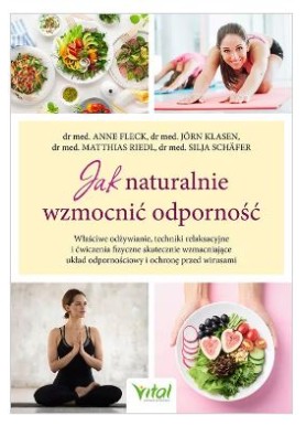 Jak naturalnie wzmocnić odporność  dr med. Anne Fleck dr med. Jörn Klasen   dr med. Matthias Riedl dr med. Silja Schäfer