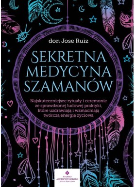 Sekretna medycyna szamanów don Jose Ruiz