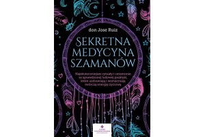 Sekretna medycyna szamanów don Jose Ruiz