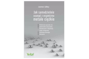 Jak samodzielnie usunąć z organizmu metale ciężkie  James Lilley