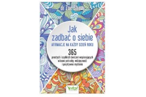 Jak zadbać o siebie – afirmacje na każdy dzień roku  Zoe Shaw