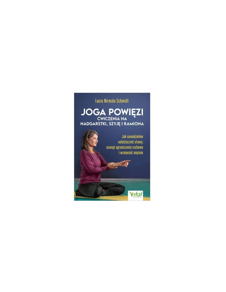 Joga powięzi – ćwiczenia na nadgarstki, szyję i ramiona   Lucia Schmidt