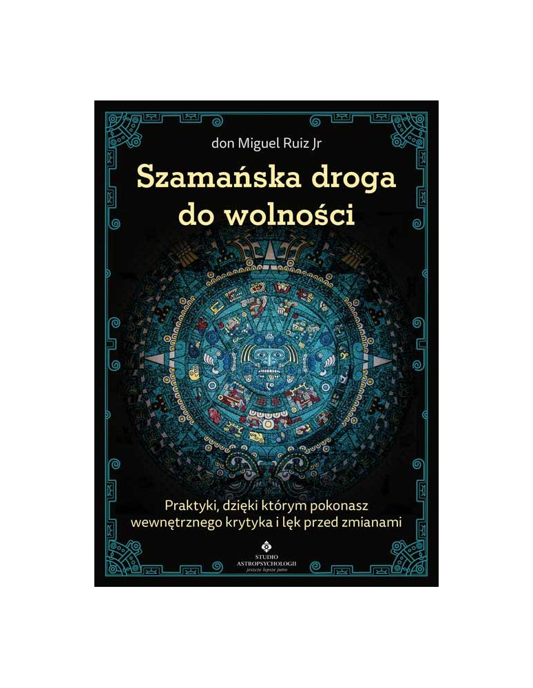 Szamańska droga do wolności Don Miguel Ruiz Jr