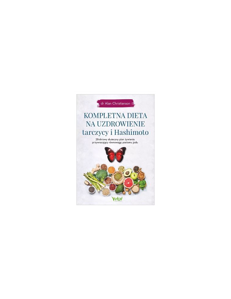 Kompletna dieta na uzdrowienie tarczycy i Hashimoto  dr Alan Christianson