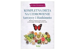 Kompletna dieta na uzdrowienie tarczycy i Hashimoto  dr Alan Christianson