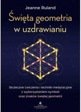 Święta geometria w uzdrawianiu Jeanne Ruland