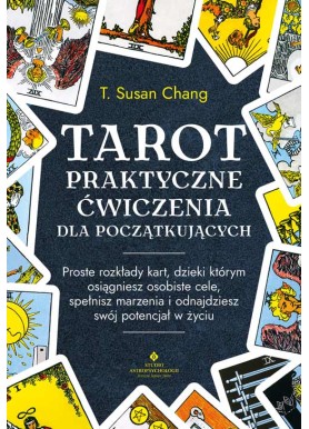 Tarot – praktyczne ćwiczenia dla początkujących T. Susan Chang