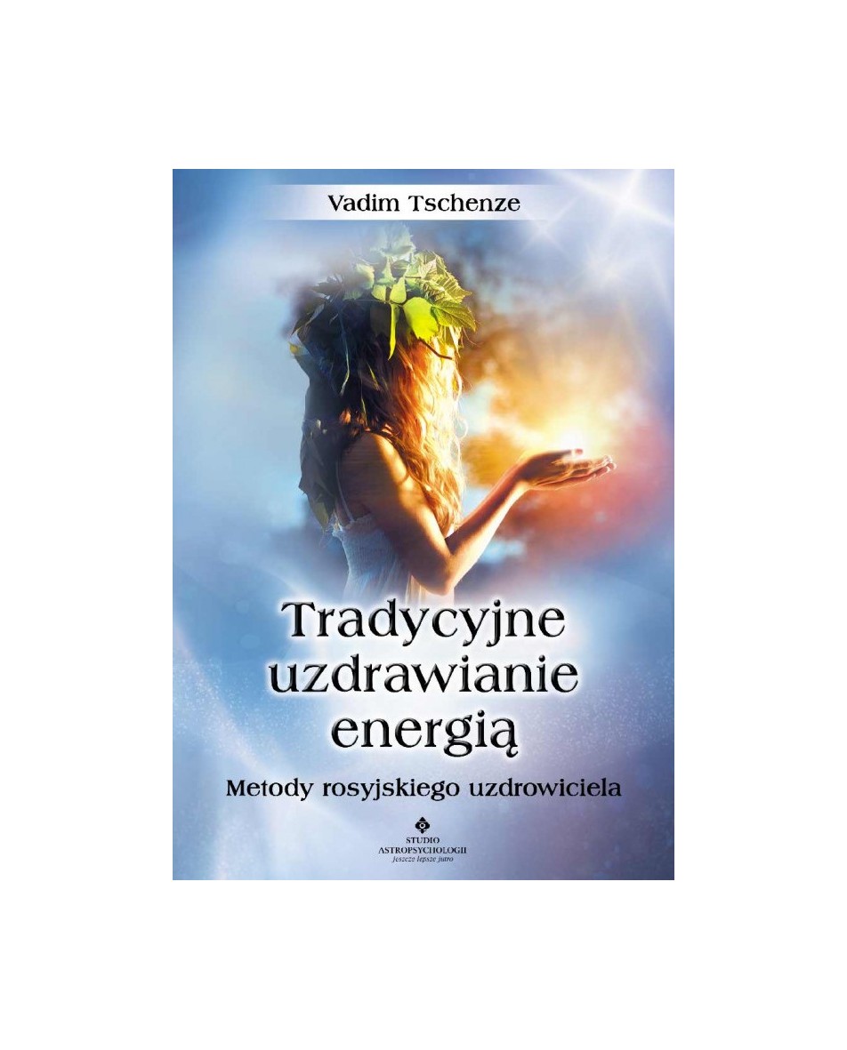 Tradycyjne uzdrawianie energią Vadim Tschenze