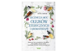 Lecznicza moc olejków eterycznych i aromaterapii  Dr Eric Zielinski