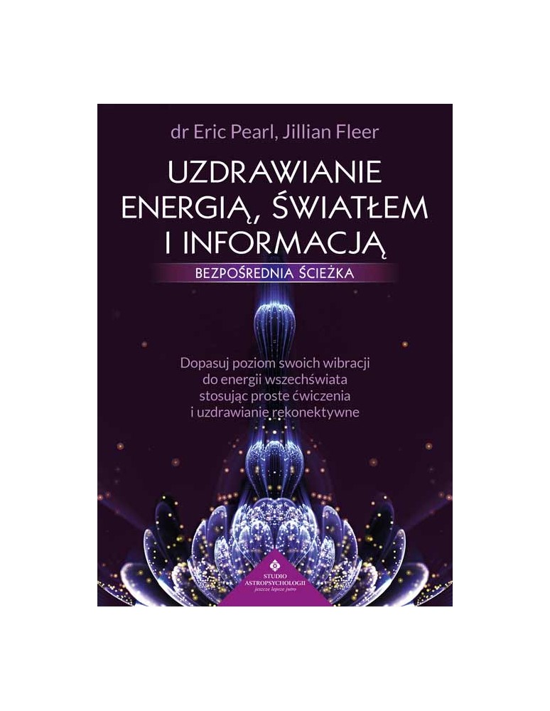 Uzdrawianie energią, światłem i informacją – bezpośrednia ścieżka dr Eric Pearl