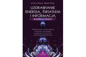 Uzdrawianie energią, światłem i informacją – bezpośrednia ścieżka dr Eric Pearl