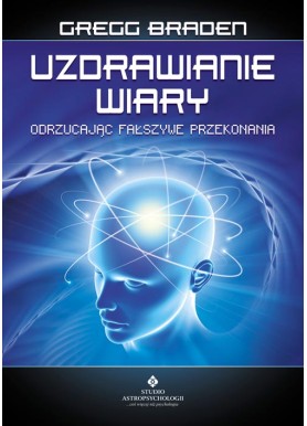 Uzdrawianie wiary Gregg Braden