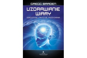 Uzdrawianie wiary Gregg Braden