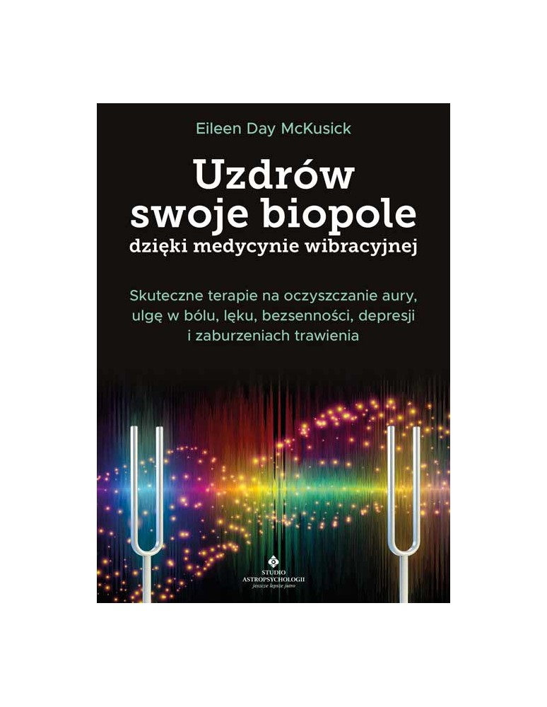 Uzdrów swoje biopole dzięki medycynie wibracyjnej Eileen Day McKusick