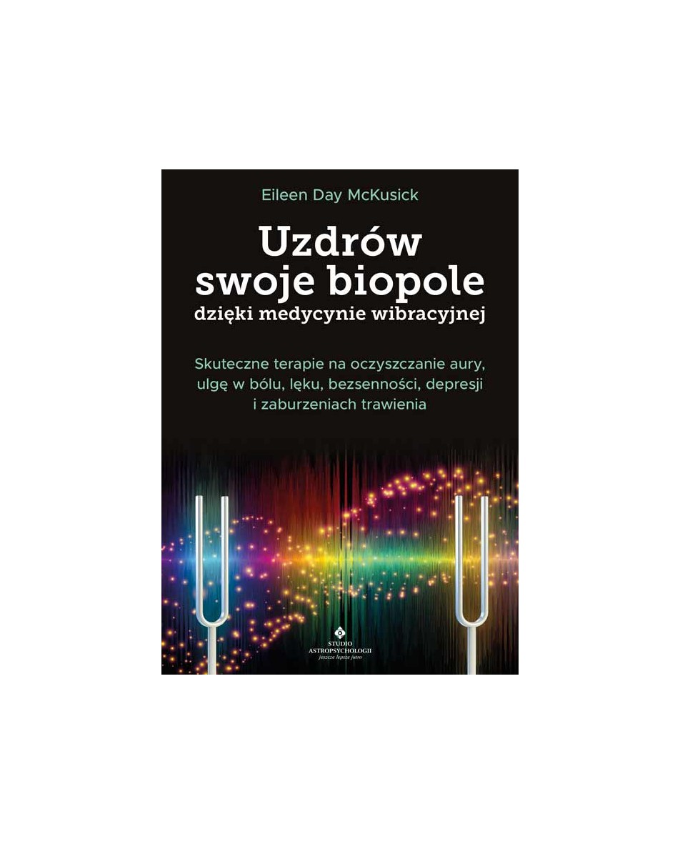 Uzdrów swoje biopole dzięki medycynie wibracyjnej Eileen Day McKusick