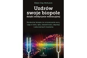 Uzdrów swoje biopole dzięki medycynie wibracyjnej Eileen Day McKusick