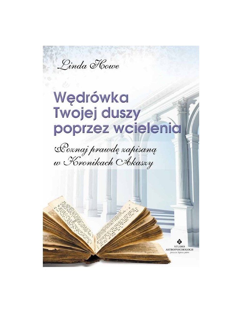 Wędrówka Twojej duszy poprzez wcielenia Linda Howe