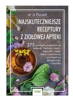 Najskuteczniejsze receptury z ziołowej apteki  dr JJ Pursell