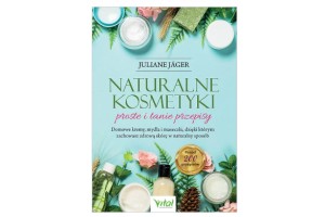 Naturalne kosmetyki – proste i tanie przepisy  Juliane Jäger