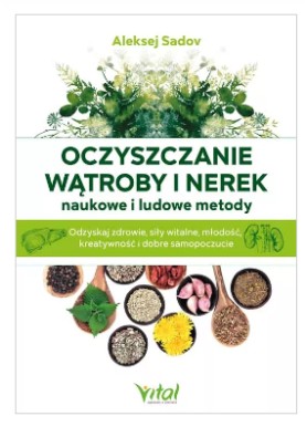 Oczyszczanie wątroby i nerek – naukowe i ludowe metody  Aleksej Sadov