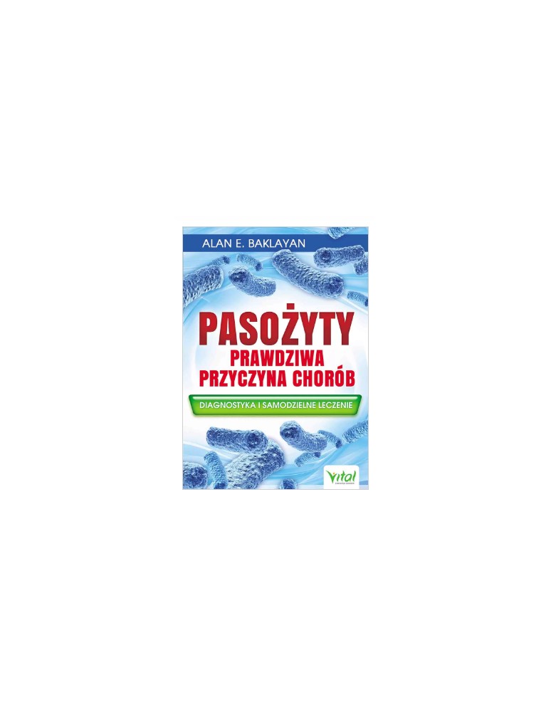 Pasożyty – prawdziwa przyczyna chorób  Alan E. Baklayan