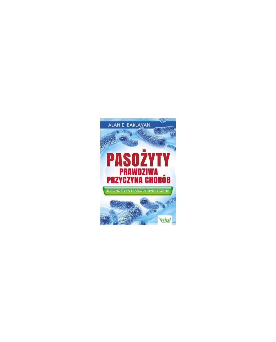 Pasożyty – prawdziwa przyczyna chorób  Alan E. Baklayan