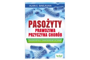 Pasożyty – prawdziwa przyczyna chorób  Alan E. Baklayan