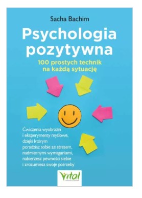 Psychologia pozytywna – 100 prostych technik na każdą okazję  Sacha Bachim