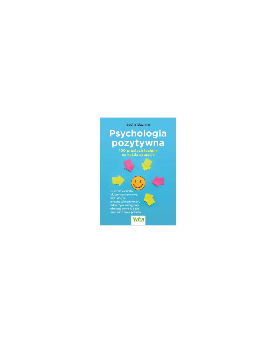 Psychologia pozytywna – 100 prostych technik na każdą okazję  Sacha Bachim