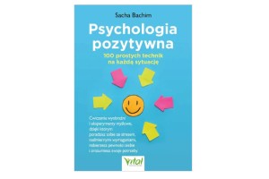 Psychologia pozytywna – 100 prostych technik na każdą okazję  Sacha Bachim