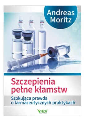 Szczepienia pełne kłamstw  Andreas Moritz