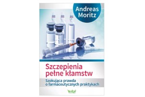 Szczepienia pełne kłamstw  Andreas Moritz