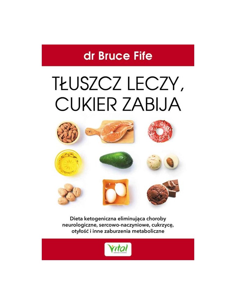 Tłuszcz leczy, cukier zabija dr Bruce Fife