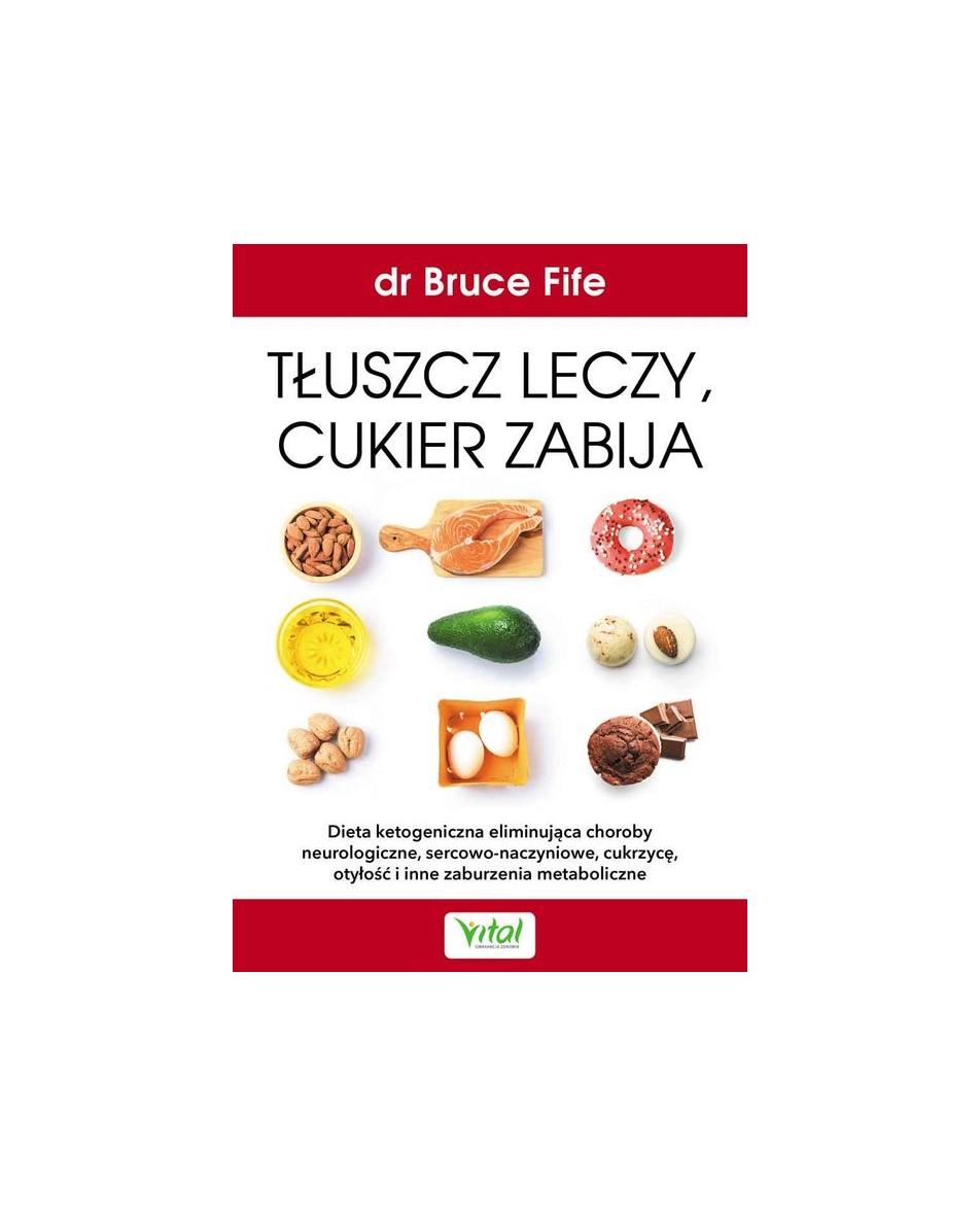 Tłuszcz leczy, cukier zabija dr Bruce Fife