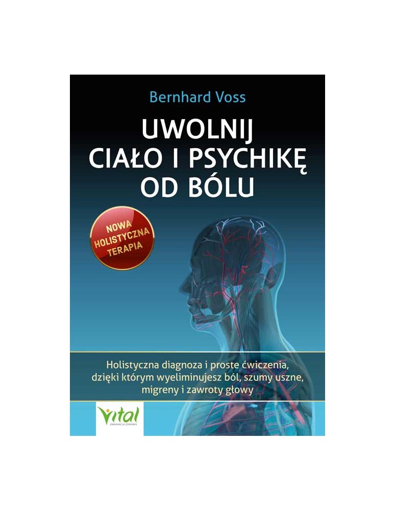 Uwolnij ciało i psychikę od bólu Bernhard Voss