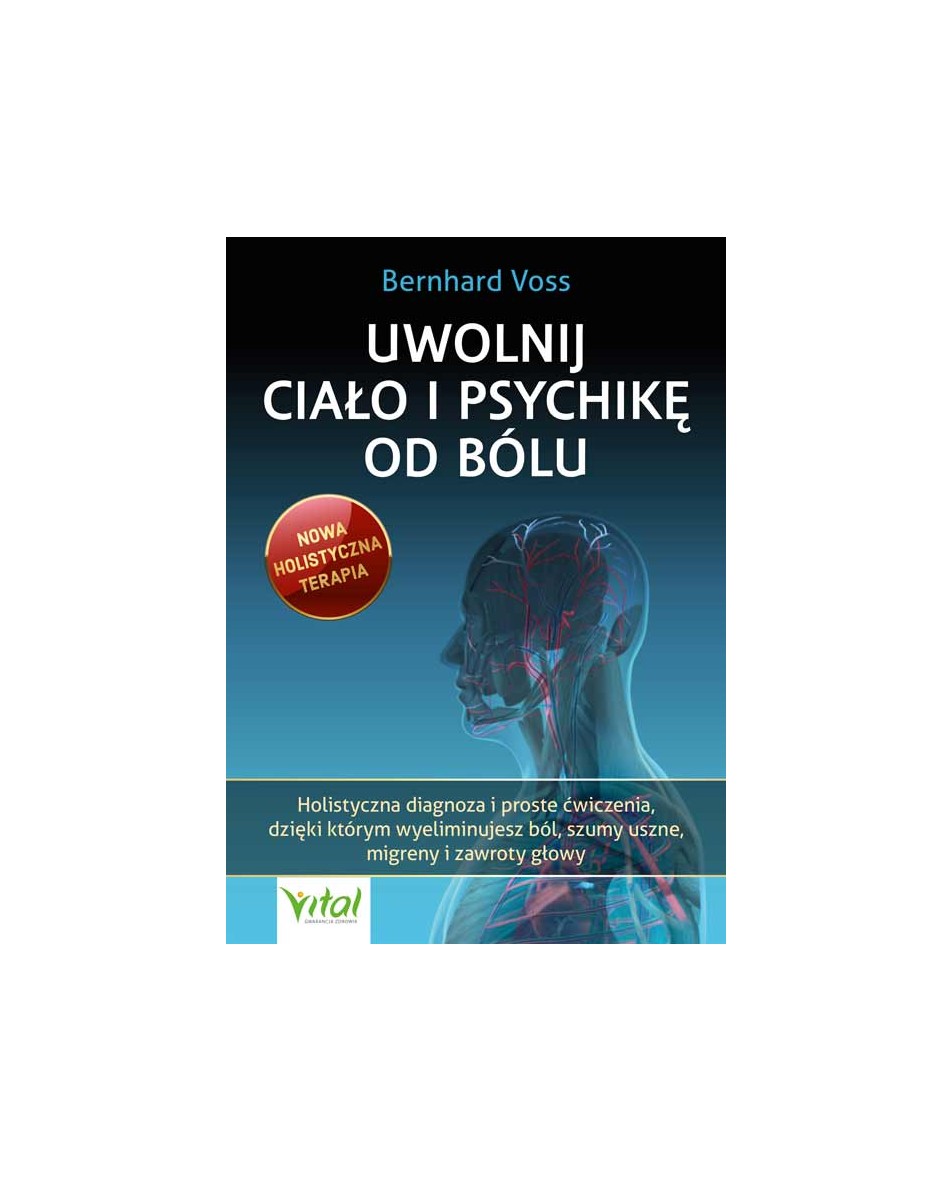 Uwolnij ciało i psychikę od bólu Bernhard Voss