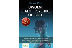 Uwolnij ciało i psychikę od bólu Bernhard Voss