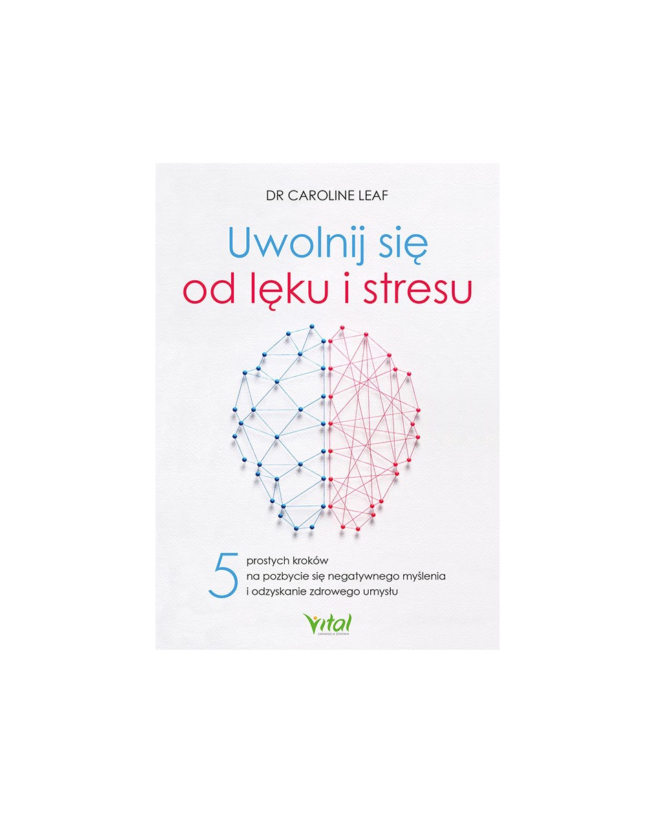 Uwolnij się od lęku i stresu dr Caroline Leaf