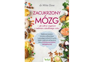 Zacukrzony mózg – jak odtruć organizm z nadmiaru szkodliwego cukru dr Mike Dow