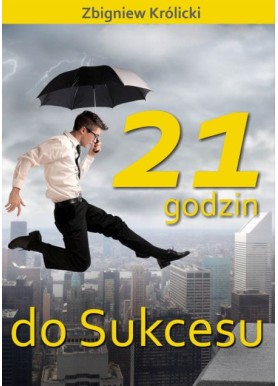 21 godzin do sukcesu Królicki Zbigniew